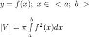 y=f(x);\ x\in\left\ \textless \  a;\ b\right\ \textgreater \ \\\\|V|=\pi\int\limits_a^bf^2(x)dx