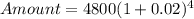 Amount=4800(1+0.02)^4