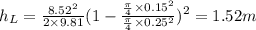h_L=\frac{8.52^2}{2\times9.81}(1-\frac{\frac{\pi}{4}\times 0.15^2}{\frac{\pi}{4}\times 0.25^2}} )^2= 1.52 m