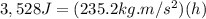 3,528J = (235.2kg.m/s^{2})(h)