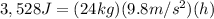 3,528J = (24kg)(9.8m/s^{2})(h)