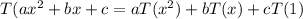 T(ax^2+bx+c= a T(x^2)+b T(x)+ c T(1)