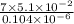 \frac{7\times 5.1\times 10^{-2}}{0.104\times 10^{-6}}