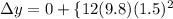 \Delta y = 0 + \{1}{2}(9.8)(1.5)^2
