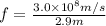 f=\frac{3.0\times 10^8 m/s}{2.9m}