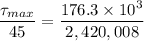 \dfrac{\tau_{max}}{45}=\dfrac{176.3 \times 10^3}{2,420,008}
