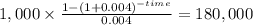 1,000 \times \frac{1-(1+0.004)^{-time} }{0.004} = 180,000\\