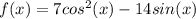 f(x)=7cos^2(x)-14sin(x)