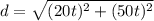 d = \sqrt{(20t)^2+(50t)^2}
