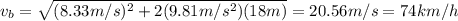v_b =  \sqrt{(8.33 m/s)^2 + 2(9.81 m/s^2)(18 m)}=20.56 m/s =74 km/h