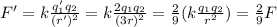 F'=k \frac{q_1' q_2}{(r')^2}=k \frac{2 q_1 q_2}{(3r)^2} = \frac{2}{9}(k \frac{q_1 q_2}{r^2}) =  \frac{2}{9} F