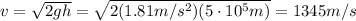 v= \sqrt{2gh} = \sqrt{2(1.81 m/s^2)(5 \cdot 10^5 m)} =1345 m/s