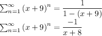 \sum_{n=1}^{\infty}\left ( x+9 \right )^n=\dfrac{1}{1-(x+9)}\\\sum_{n=1}^{\infty}\left ( x+9 \right )^n=\dfrac{-1}{x+8}