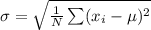 \sigma =  \sqrt{ \frac{1}{N} \sum (x_i-\mu)^2 }
