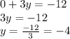 0 + 3y =  - 12 \\ 3y =  - 12 \\ y =  \frac  { - 12}{3}  =  - 4