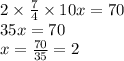 2 \times  \frac{7}{4}  \times 10x = 7 0 \\35x = 70 \\ x =  \frac{70}{35}  = 2