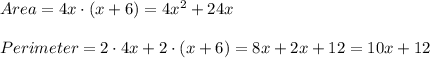 Area=4x\cdot(x+6)=4x^2+24x\\\\Perimeter=2\cdot4x+2\cdot(x+6)=8x+2x+12=10x+12