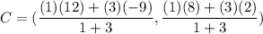 C=(\dfrac{(1)(12)+(3)(-9)}{1+3},\dfrac{(1)(8)+(3)(2)}{1+3})