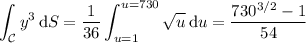 \displaystyle\int_{\mathcal C}y^3\,\mathrm dS=\frac1{36}\int_{u=1}^{u=730}\sqrt u\,\mathrm du=\frac{730^{3/2}-1}{54}
