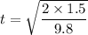 t=\sqrt{\dfrac{2\times1.5}{9.8}}