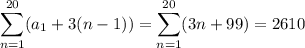 \displaystyle\sum_{n=1}^{20}(a_1+3(n-1))=\sum_{n=1}^{20}(3n+99)=2610