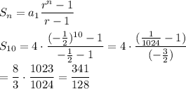 S_{n}=a_{1}\dfrac{r^{n}-1}{r-1}\\\\S_{10}=4\cdot \dfrac{(-\frac{1}{2})^{10}-1}{-\frac{1}{2}-1}=4\cdot \dfrac{(\frac{1}{1024}-1)}{(-\frac{3}{2})}\\\\=\dfrac{8}{3}\cdot \dfrac{1023}{1024}=\dfrac{341}{128}