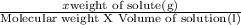 \frac{x\text{weight of solute(g)}}{\text{Molecular weight X Volume of solution(l)}}