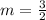 m= \frac{3}{2}