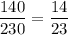 \dfrac{140}{230}  =  \dfrac{14}{23}