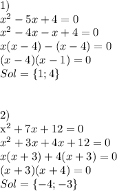 1)\\&#10;x^2-5x+4=0\\&#10;x^2-4x-x+4=0\\&#10;x(x-4)-(x-4)=0\\&#10;(x-4)(x-1)=0\\&#10;Sol=\{1;4\}\\\\&#10;&#10;2)\\&#10;x^2+7x+12=0\\&#10;x^2+3x+4x+12=0\\&#10;x(x+3)+4(x+3)=0\\&#10;(x+3)(x+4)=0\\&#10;Sol=\{-4;-3\}&#10;&#10;