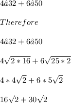 4√32+6√50\\\\Therefore\\\\4√32+6√50\\\\4\sqrt{2*16}+6\sqrt{25*2}\\\\4*4\sqrt{2}+6*5\sqrt{2}\\\\16\sqrt{2}+30\sqrt{2}\\\\