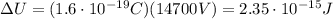 \Delta U = (1.6 \cdot 10^{-19} C)(14700 V)=2.35 \cdot 10^{-15} J