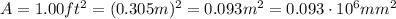 A=1.00 ft^2 = (0.305 m)^2 = 0.093 m^2 = 0.093 \cdot 10^6 mm^2