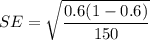 SE=\sqrt{\dfrac{0.6(1-0.6)}{150}}