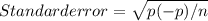 Standard error= \sqrt{p(-p)/n}