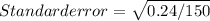 Standard error= \sqrt{0.24/150}