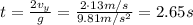 t=  \frac{2v_y}{g}= \frac{2 \cdot 13 m/s}{9.81 m/s^2}=2.65 s