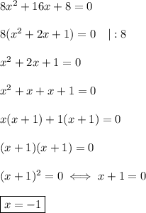 8x^2+16x+8=0\\\\8(x^2+2x+1)=0\ \ \ |:8\\\\x^2+2x+1=0\\\\x^2+x+x+1=0\\\\x(x+1)+1(x+1)=0\\\\(x+1)(x+1)=0\\\\(x+1)^2=0\iff x+1=0\\\\\boxed{x=-1}