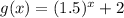 g(x)=(1.5)^x+2