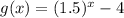 g(x)=(1.5)^x-4
