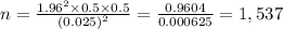n=\frac{1.96^2\times0.5\times0.5}{(0.025)^2}= \frac{0.9604}{0.000625} =1,537