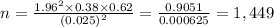 n=\frac{1.96^2\times0.38\times0.62}{(0.025)^2}= \frac{0.9051}{0.000625} =1,449