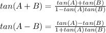 tan(A+B) = \frac{tan(A)+tan(B)}{1-tan(A)tan(B)} \\\\tan(A-B) = \frac{tan(A)-tan(B)}{1+tan(A)tan(B)}
