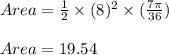 Area = \frac{1}{2} \times (8)^{2} \times (\frac{7 \pi}{36} )\\\\ Area = 19.54