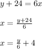 y+24=6x\\\\x=\frac{y+24}{6}\\\\x=\frac{y}{6}+4