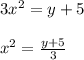 3x^2=y+5\\\\x^2=\frac{y+5}{3}