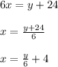 6x=y+24\\\\x=\frac{y+24}{6} \\\\x=\frac{y}{6} +4