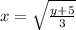 x=\sqrt{\frac{y+5}{3} }
