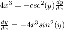 4x^3 = -csc^2(y) \frac{dy}{dx} \\  \\ \frac{dy}{dx} = -4 x^3 sin^2 (y)
