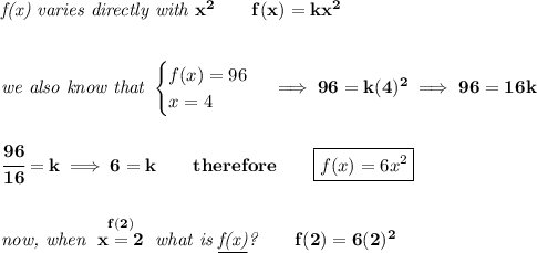 \bf \textit{f(x) varies directly with }x^2\qquad f(x)=kx^2&#10;\\\\\\&#10;\textit{we also know that }&#10;\begin{cases}&#10;f(x)=96\\&#10;x=4&#10;\end{cases}\implies 96=k(4)^2\implies 96=16k&#10;\\\\\\&#10;\cfrac{96}{16}=k\implies 6=k\qquad therefore\qquad \boxed{f(x)=6x^2}&#10;\\\\\\&#10;\textit{now, when }\stackrel{f(2)}{x=2}\textit{ what is \underline{f(x)}?}\qquad f(2)=6(2)^2
